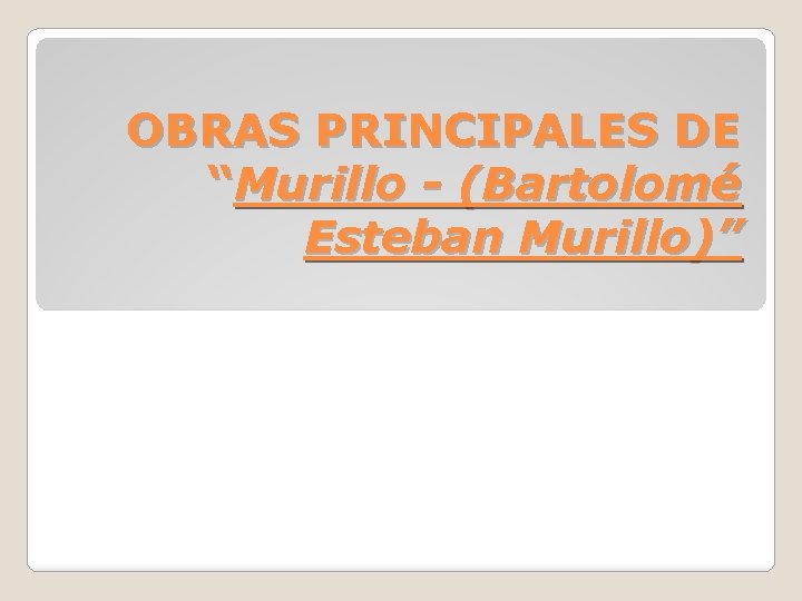 OBRAS PRINCIPALES DE “Murillo - (Bartolomé Esteban Murillo)” 