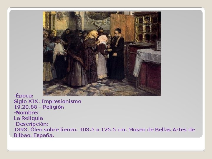 -Época: Siglo XIX. Impresionismo 19. 20. 88 - Religión -Nombre: La Reliquia -Descripción: 1893.