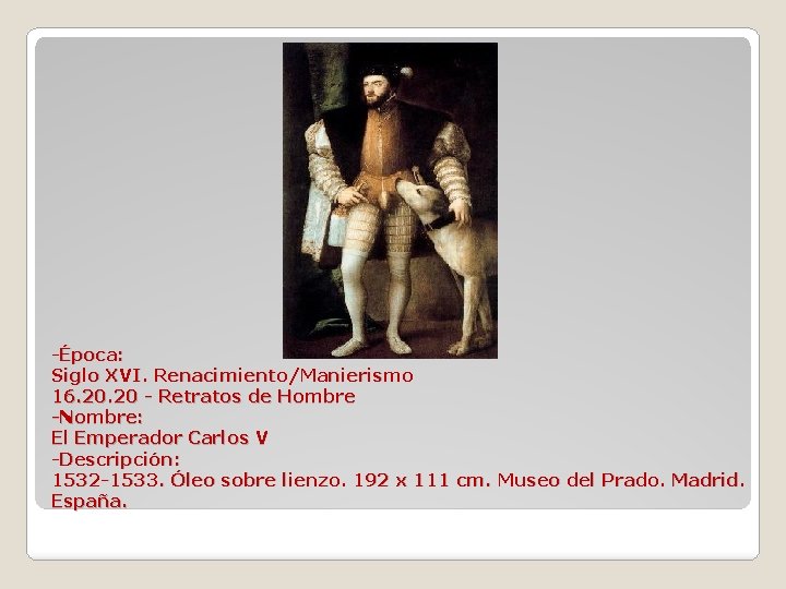 -Época: Siglo XVI. Renacimiento/Manierismo 16. 20 - Retratos de Hombre -Nombre: El Emperador Carlos