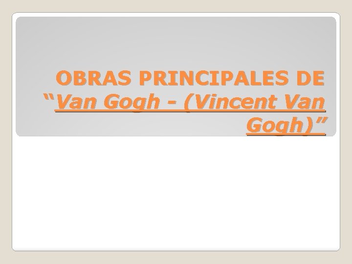 OBRAS PRINCIPALES DE “Van Gogh - (Vincent Van Gogh)” 