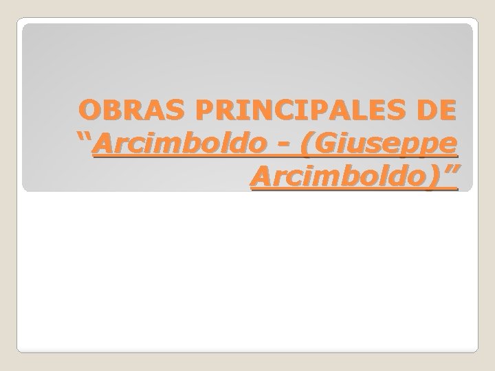 OBRAS PRINCIPALES DE “Arcimboldo - (Giuseppe Arcimboldo)” 