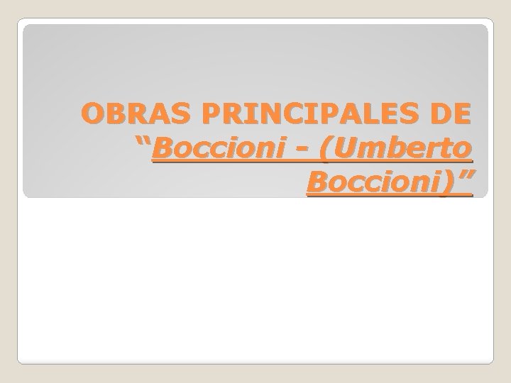 OBRAS PRINCIPALES DE “Boccioni - (Umberto Boccioni)” 