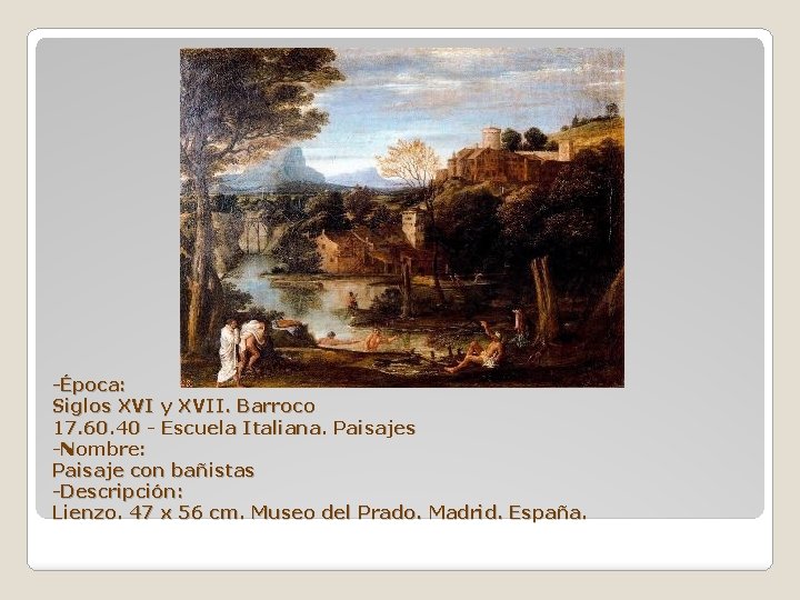 -Época: Siglos XVI y XVII. Barroco 17. 60. 40 - Escuela Italiana. Paisajes -Nombre: