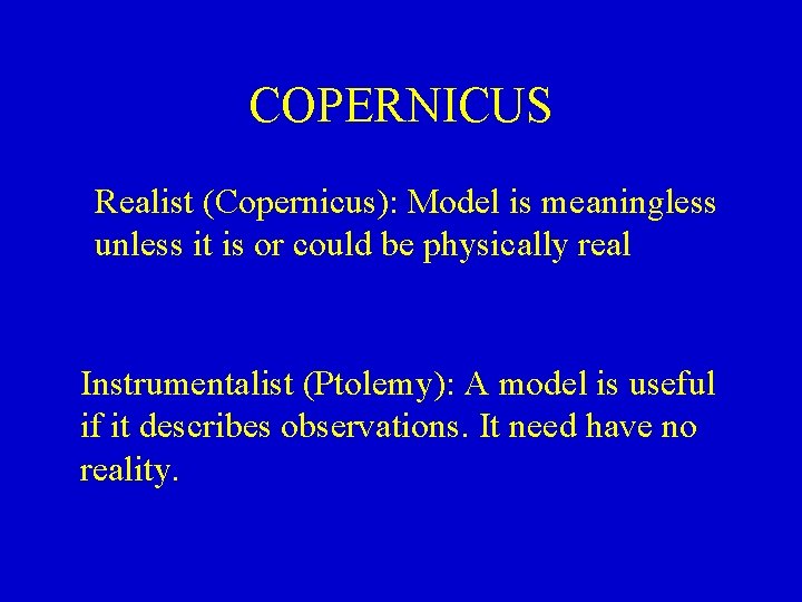 COPERNICUS Realist (Copernicus): Model is meaningless unless it is or could be physically real