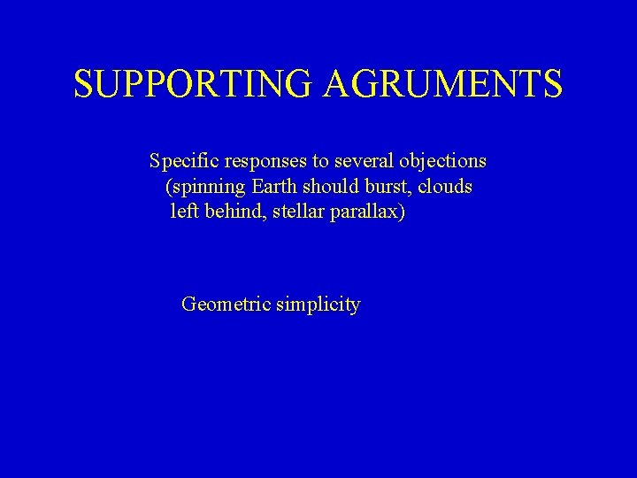 SUPPORTING AGRUMENTS Specific responses to several objections (spinning Earth should burst, clouds left behind,