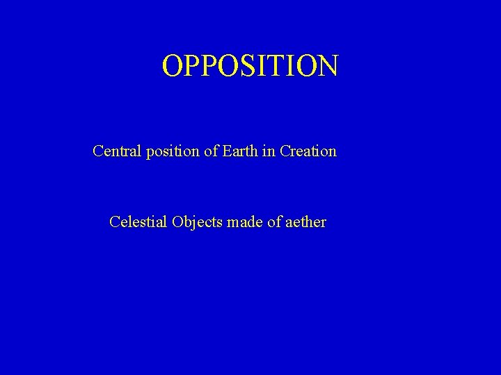 OPPOSITION Central position of Earth in Creation Celestial Objects made of aether 