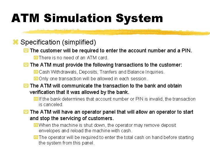ATM Simulation System z Specification (simplified) y The customer will be required to enter