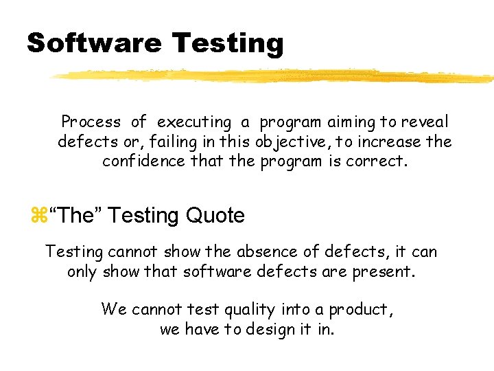 Software Testing Process of executing a program aiming to reveal defects or, failing in