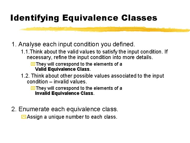Identifying Equivalence Classes 1. Analyse each input condition you defined. 1. 1. Think about