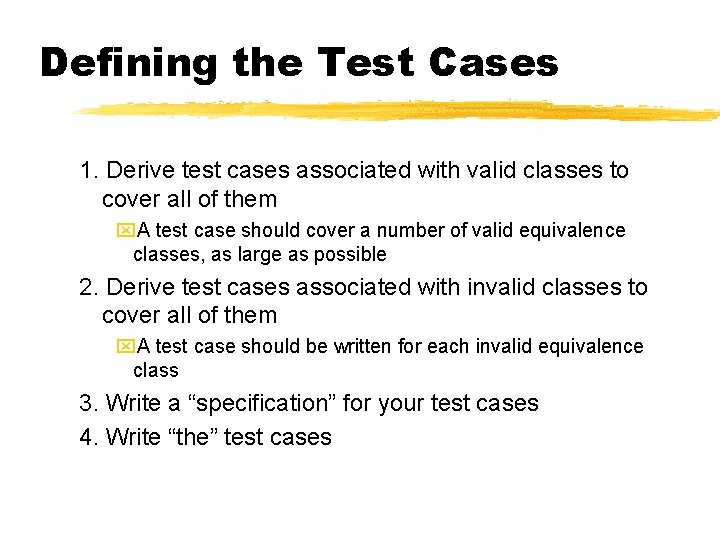 Defining the Test Cases 1. Derive test cases associated with valid classes to cover