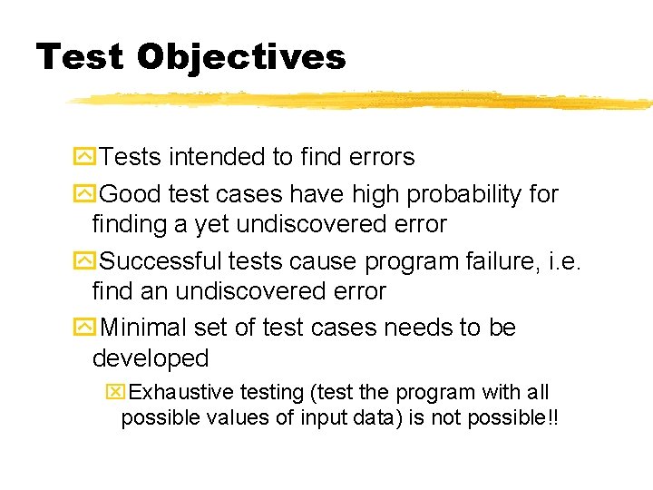 Test Objectives y. Tests intended to find errors y. Good test cases have high