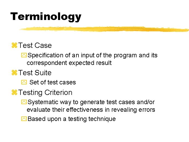 Terminology z Test Case y. Specification of an input of the program and its