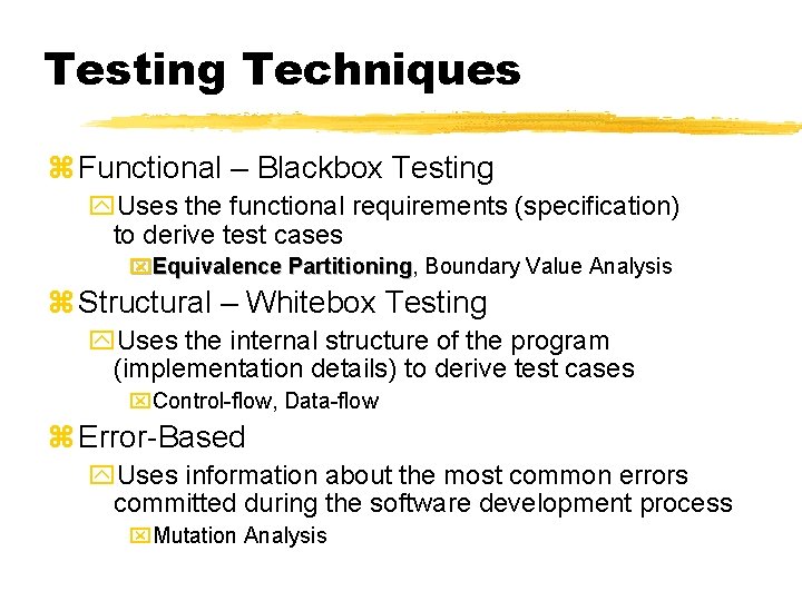 Testing Techniques z Functional – Blackbox Testing y. Uses the functional requirements (specification) to