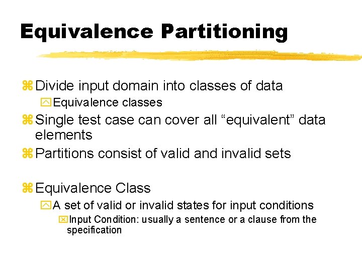 Equivalence Partitioning z Divide input domain into classes of data y. Equivalence classes z