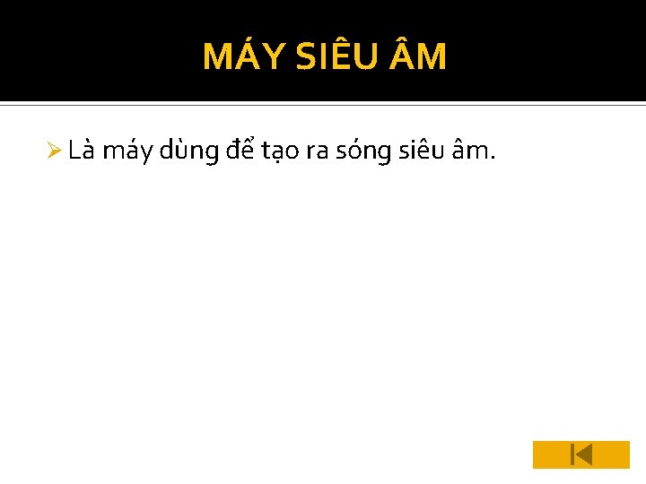 MÁY SIÊU M Ø Là máy dùng để tạo ra sóng siêu âm. 