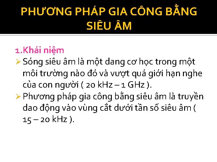 PHƯƠNG PHÁP GIA CÔNG BẰNG SIÊU M 1. Khái niệm Ø Sóng siêu âm