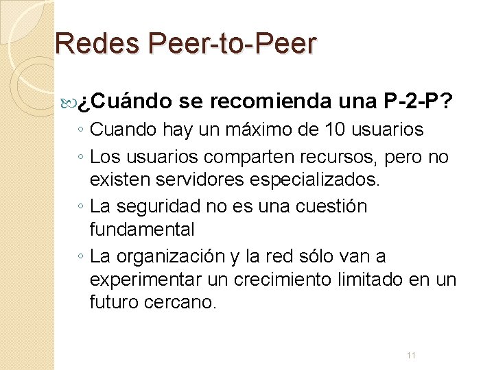 Redes Peer-to-Peer ¿Cuándo se recomienda una P-2 -P? ◦ Cuando hay un máximo de