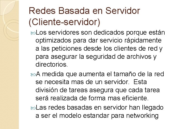 Redes Basada en Servidor (Cliente-servidor) Los servidores son dedicados porque están optimizados para dar