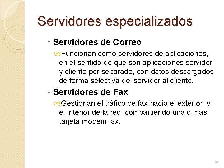 Servidores especializados ◦ Servidores de Correo Funcionan como servidores de aplicaciones, en el sentido