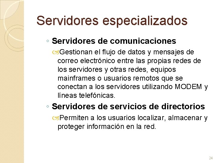 Servidores especializados ◦ Servidores de comunicaciones Gestionan el flujo de datos y mensajes de