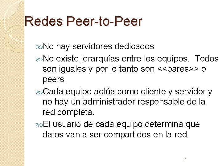 Redes Peer-to-Peer No hay servidores dedicados No existe jerarquías entre los equipos. Todos son