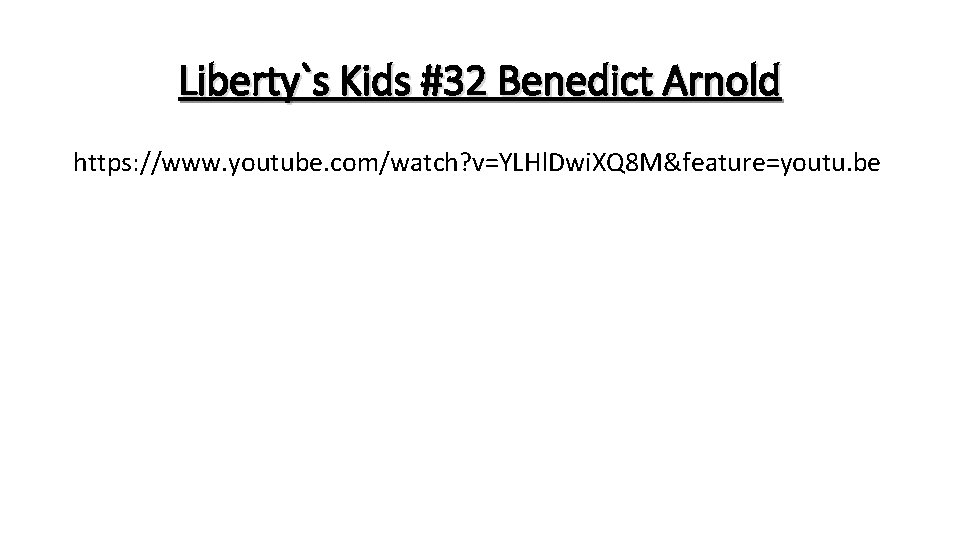 Liberty`s Kids #32 Benedict Arnold https: //www. youtube. com/watch? v=YLHl. Dwi. XQ 8 M&feature=youtu.