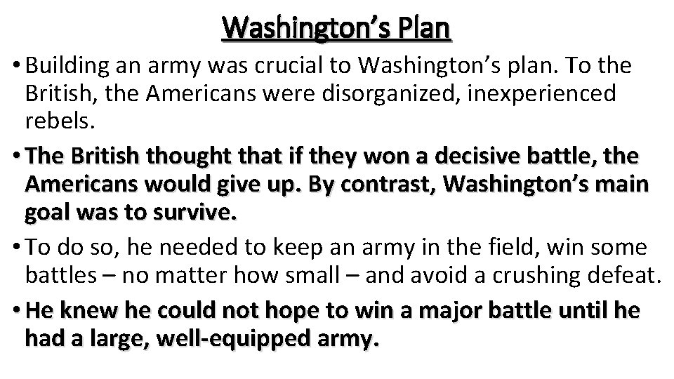 Washington’s Plan • Building an army was crucial to Washington’s plan. To the British,