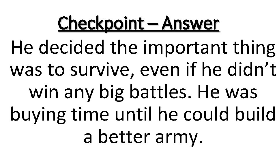 Checkpoint – Answer He decided the important thing was to survive, even if he