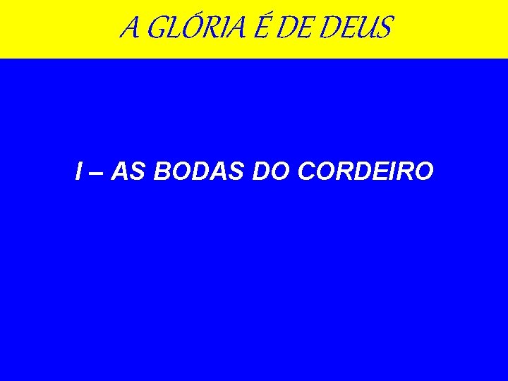 A GLÓRIA É DE DEUS I – AS BODAS DO CORDEIRO 