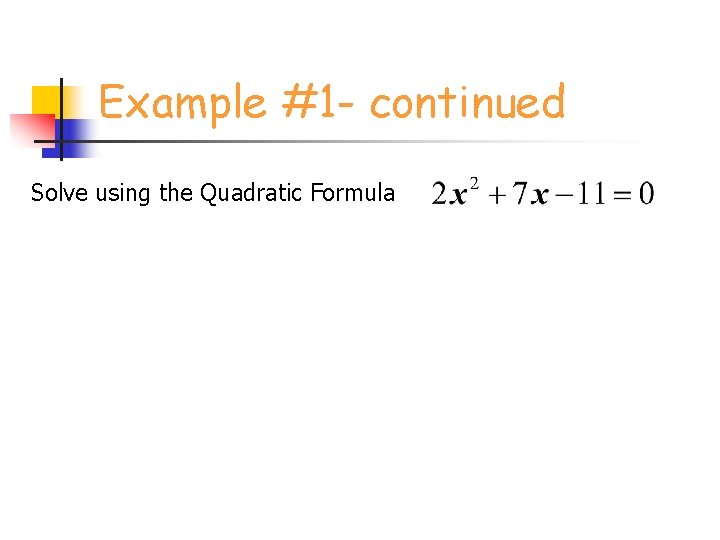 Example #1 - continued Solve using the Quadratic Formula 