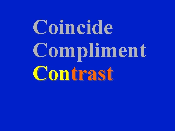 Coincide Compliment Contrast 