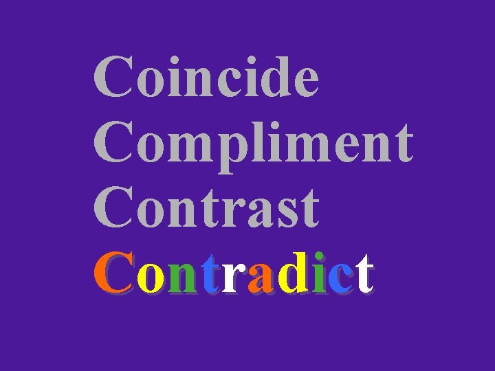 Coincide Compliment Contrast Contradict 