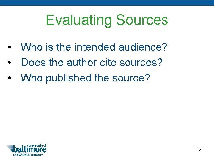 Evaluating Sources • Who is the intended audience? • Does the author cite sources?