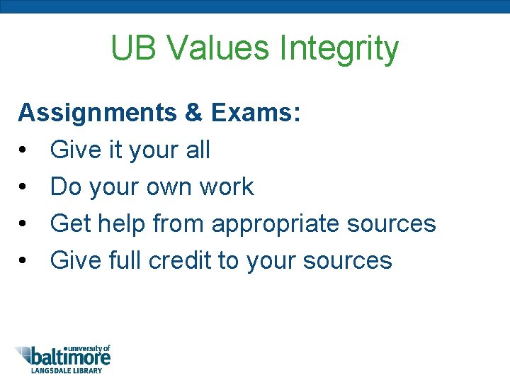 UB Values Integrity Assignments & Exams: • Give it your all • Do your