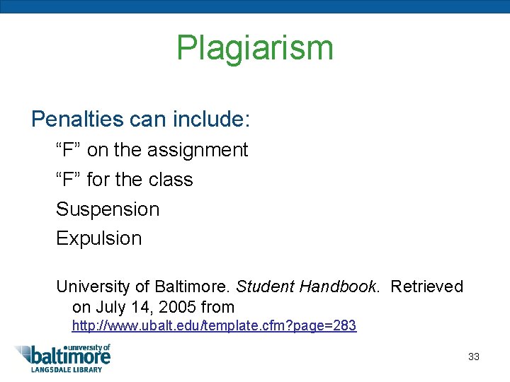 Plagiarism Penalties can include: “F” on the assignment “F” for the class Suspension Expulsion