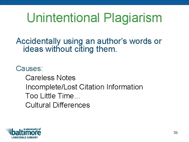 Unintentional Plagiarism Accidentally using an author’s words or ideas without citing them. Causes: Careless