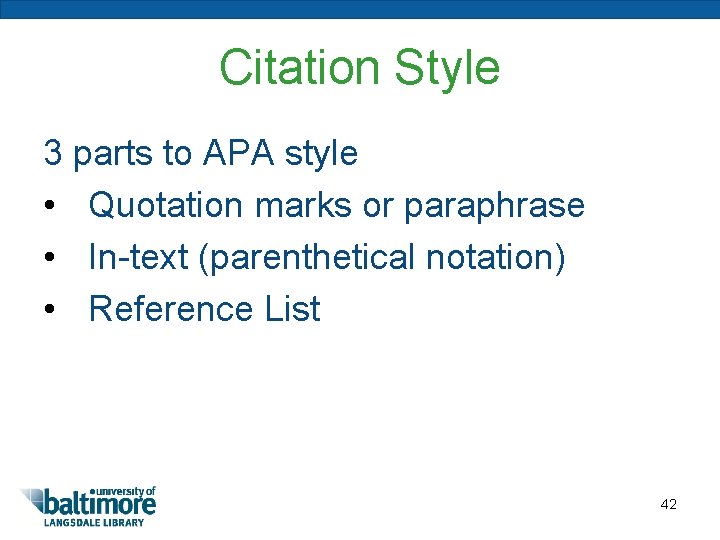 Citation Style 3 parts to APA style • Quotation marks or paraphrase • In-text