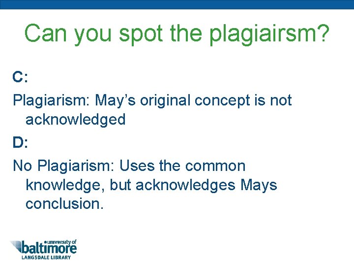 Can you spot the plagiairsm? C: Plagiarism: May’s original concept is not acknowledged D: