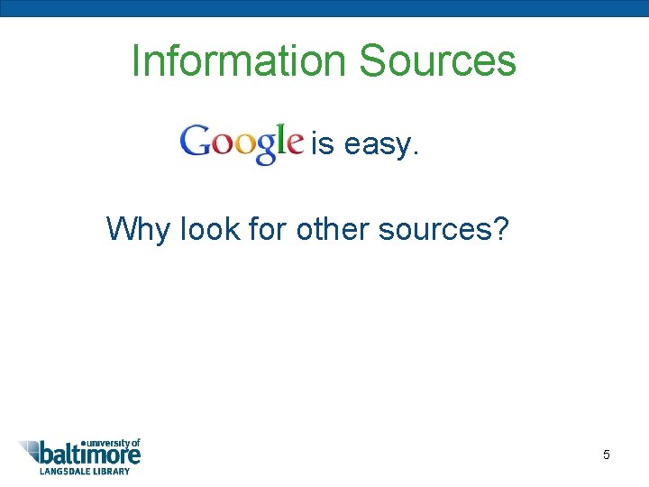 Information Sources is easy. Why look for other sources? 5 