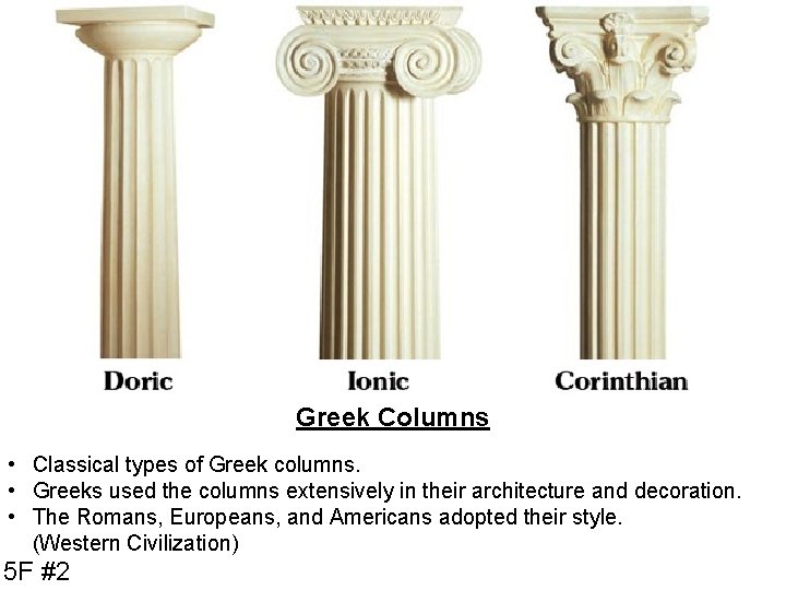 Greek Columns • Classical types of Greek columns. • Greeks used the columns extensively