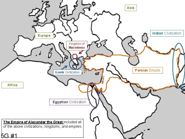 Asia Indian Civilization Europe Kingdom of Macedonia Greek Civilization Africa Egyptian Civilization The Empire