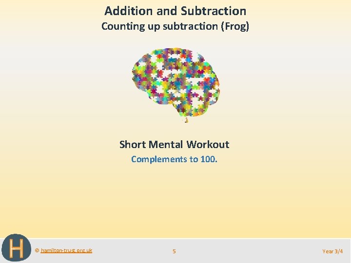 Addition and Subtraction Counting up subtraction (Frog) Short Mental Workout Complements to 100. ©