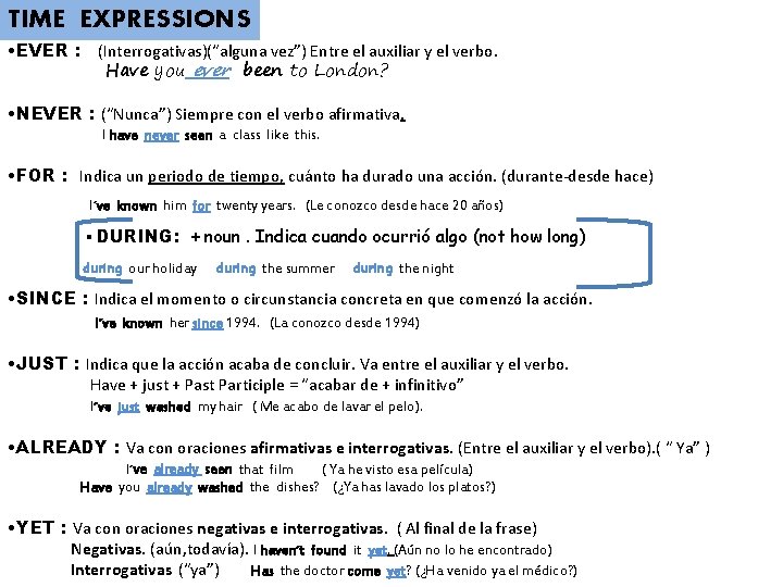 TIME EXPRESSIONS • EVER : (Interrogativas)(“alguna vez”) Entre el auxiliar y el verbo. Have