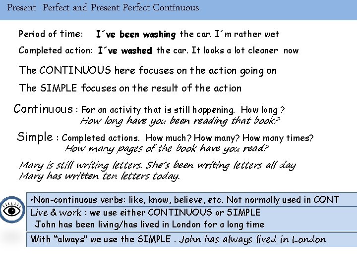 Present Perfect and Present Perfect Continuous Period of time: I´ve been washing the car.