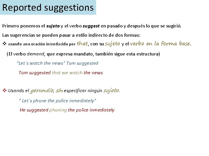 Reported suggestions Primero ponemos el sujeto y el verbo suggest en pasado y después