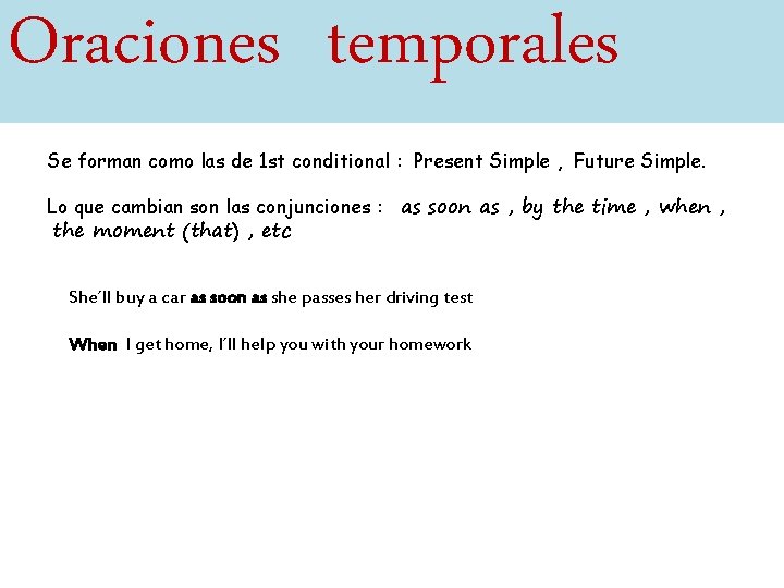 Oraciones temporales Se forman como las de 1 st conditional : Present Simple ,