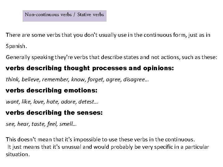 Non-continuous verbs / Stative verbs There are some verbs that you don't usually use