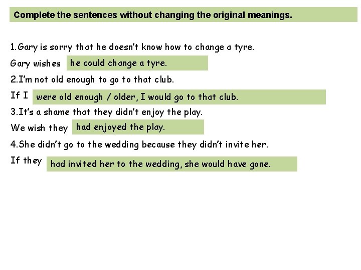 Complete the sentences without changing the original meanings. 1. Gary is sorry that he