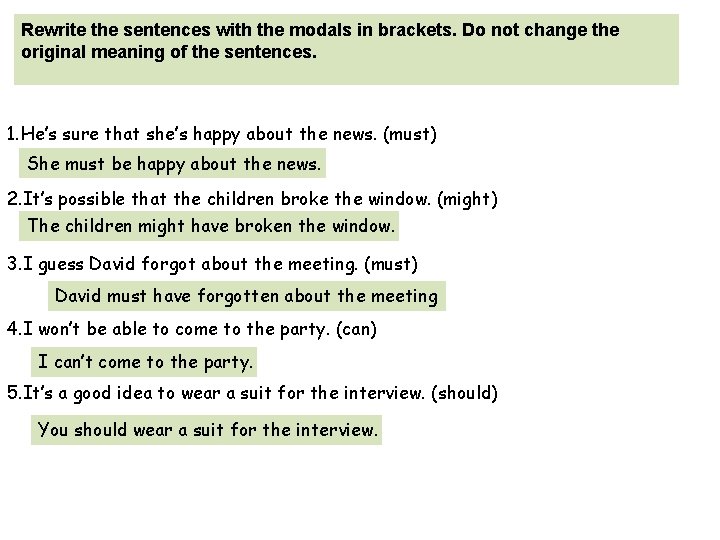 Rewrite the sentences with the modals in brackets. Do not change the original meaning