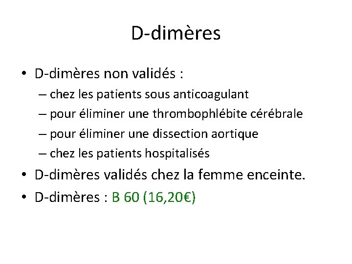 D-dimères • D-dimères non validés : – chez les patients sous anticoagulant – pour